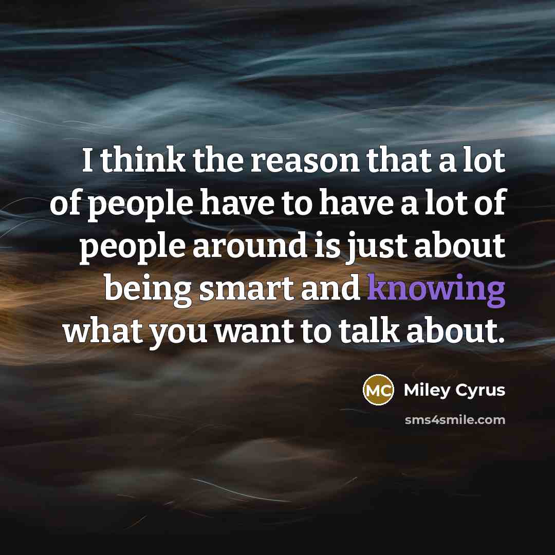 “I think the reason that a lot of people have…” quote by Miley Cyrus