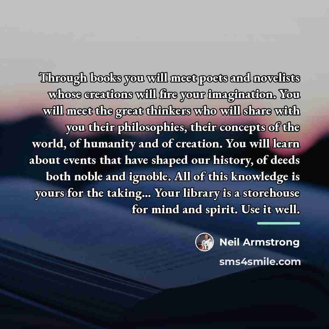 “Through books you will meet poets and novelists whose creations…” quote by Neil Armstrong
