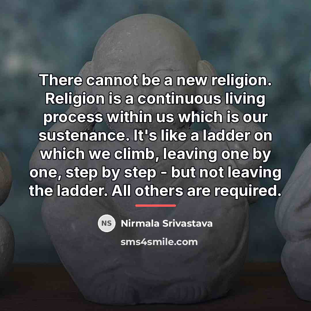 “There cannot be a new religion. Religion is a continuous…” quote by Nirmala Srivastava