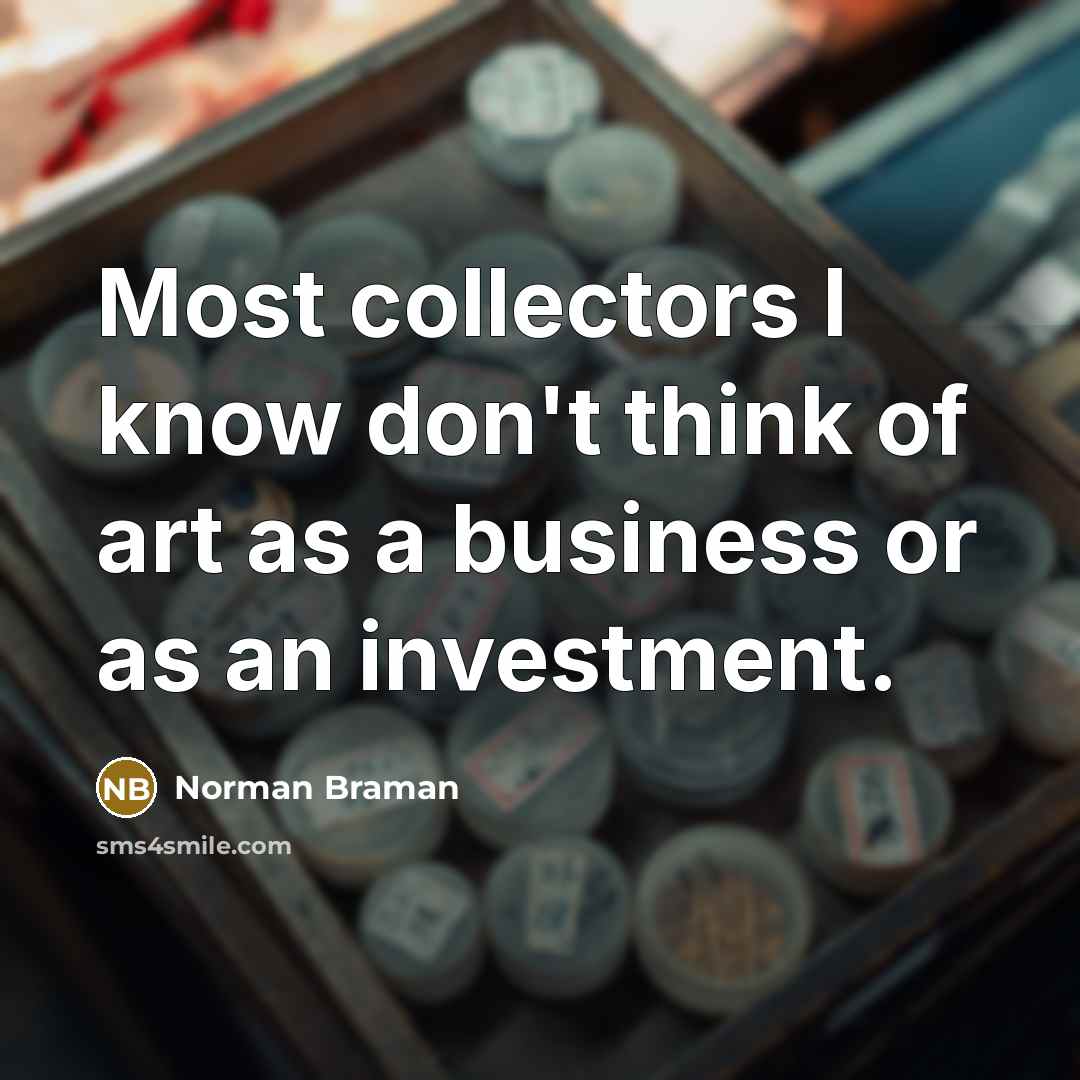 “Most collectors I know don't think of art as a…” quote by Norman Braman