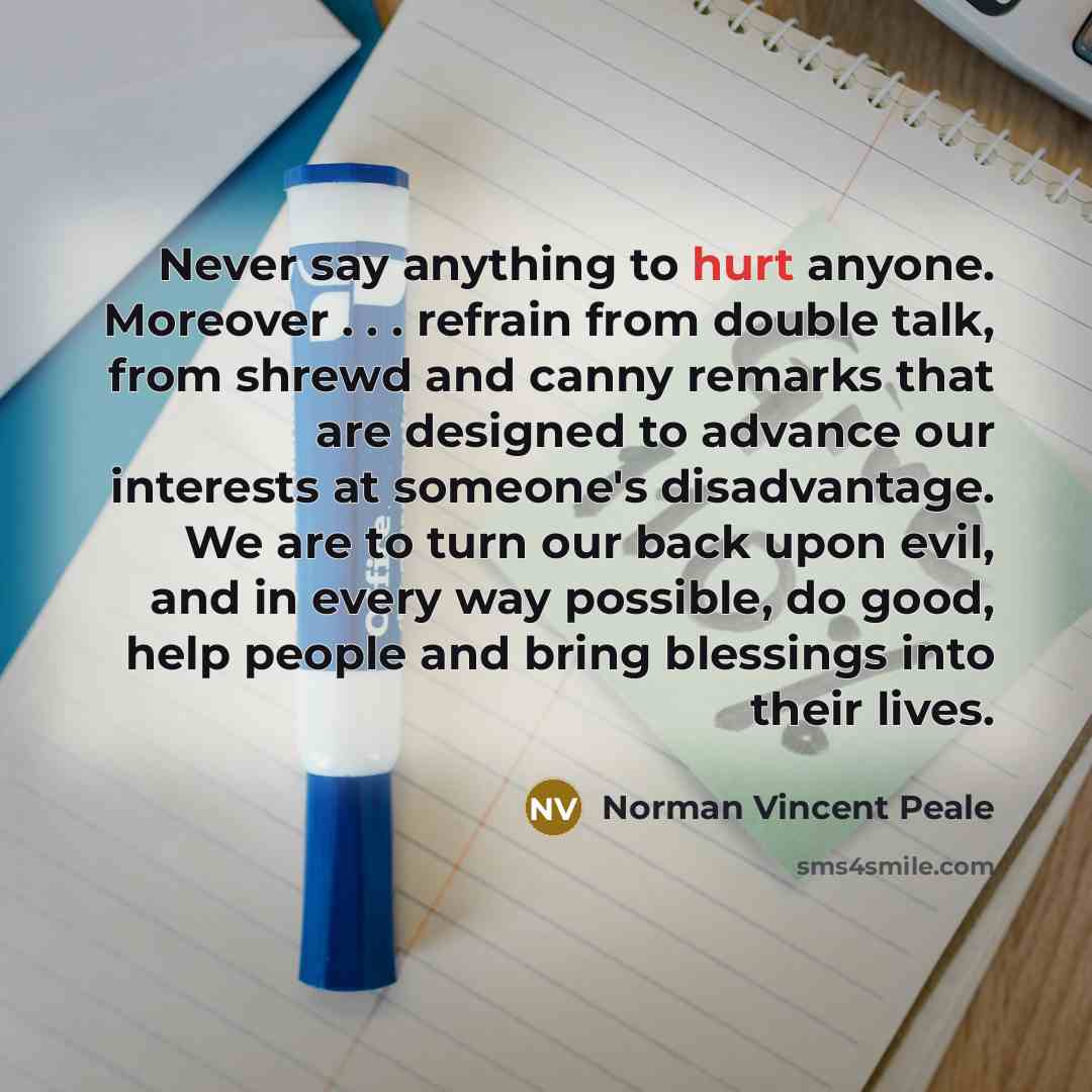 “Never say anything to hurt anyone. Moreover . . .…” quote by Norman Vincent Peale