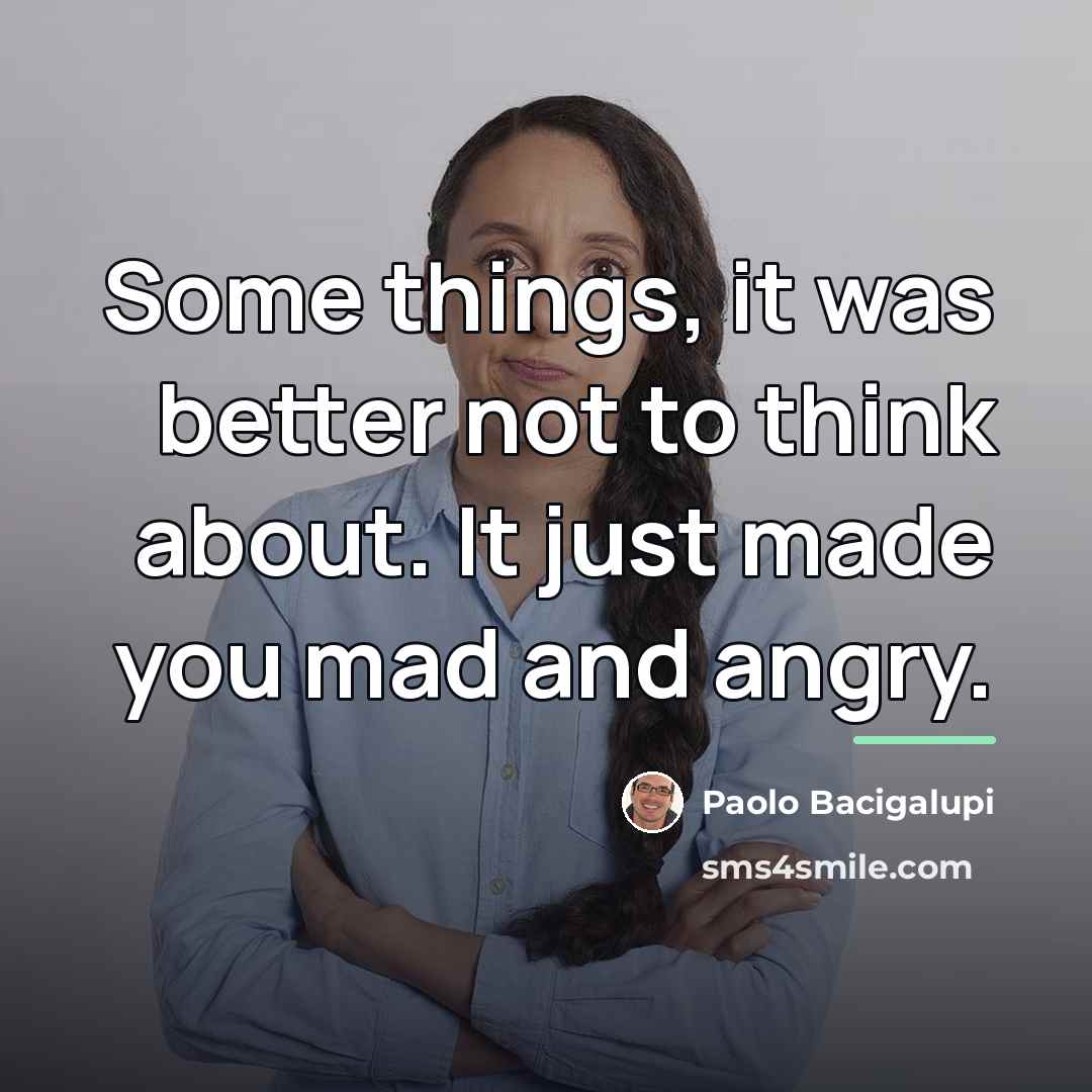 “Some things, it was better not to think about. It…” quote by Paolo Bacigalupi