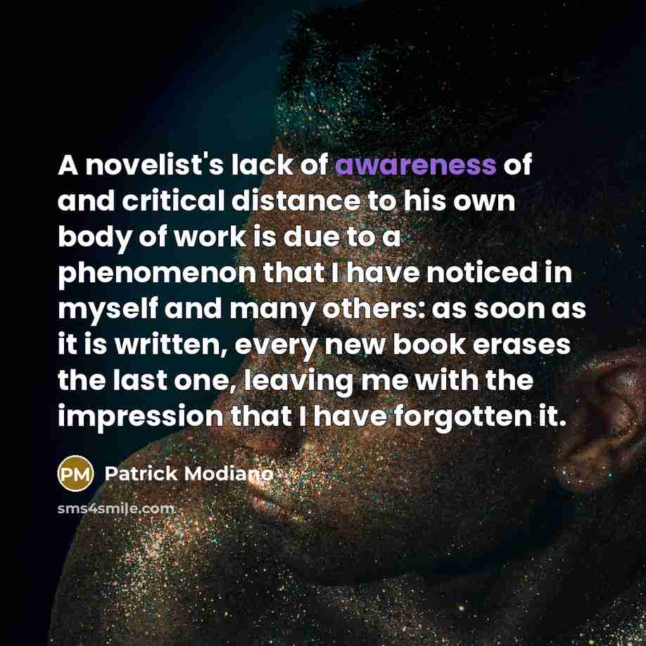 “A novelist's lack of awareness of and critical distance to…” quote by Patrick Modiano
