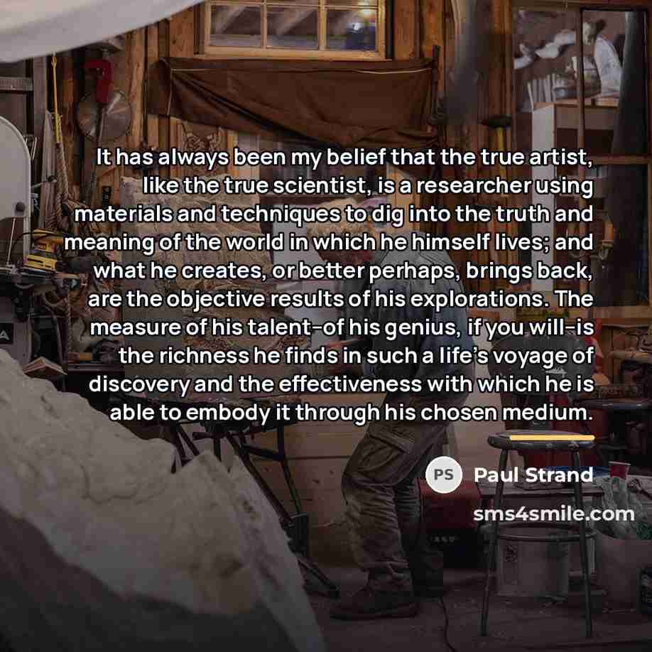 “It has always been my belief that the true artist,…” quote by Paul Strand