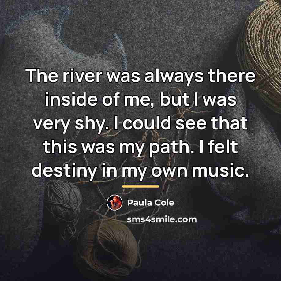 “The river was always there inside of me, but I…” quote by Paula Cole