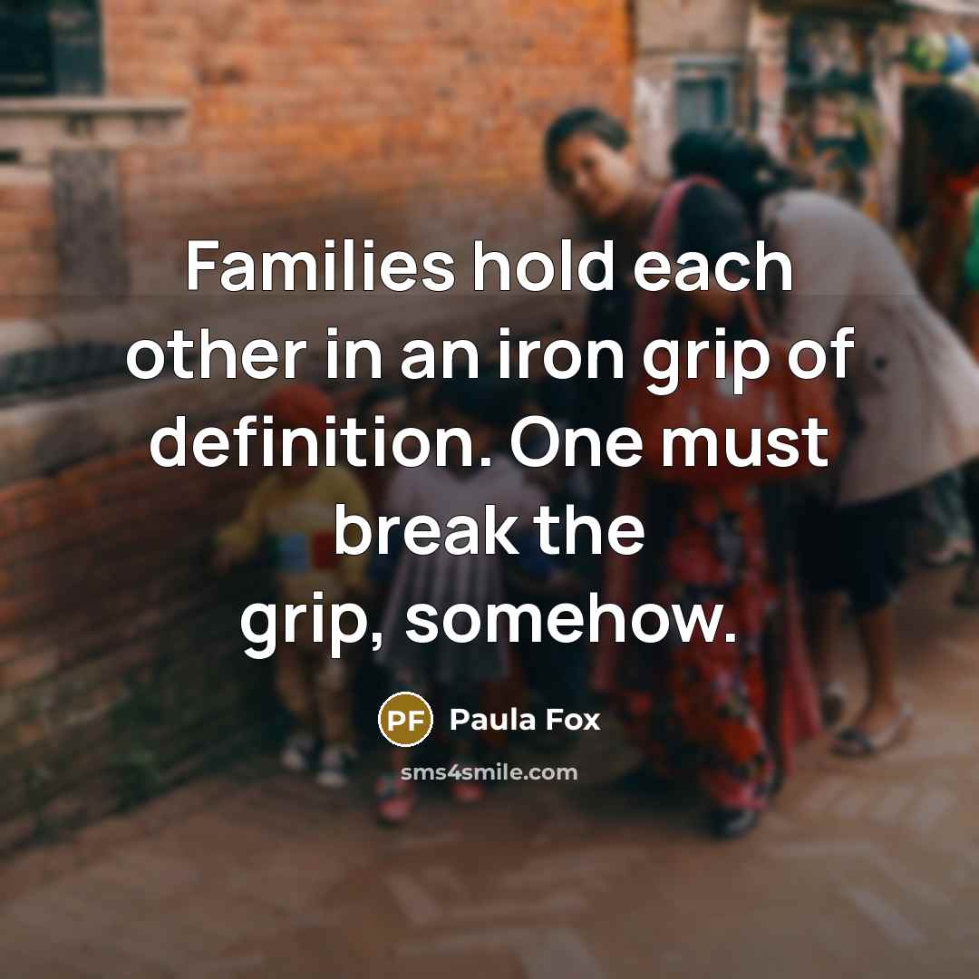 “Families hold each other in an iron grip of definition.…” quote by Paula Fox