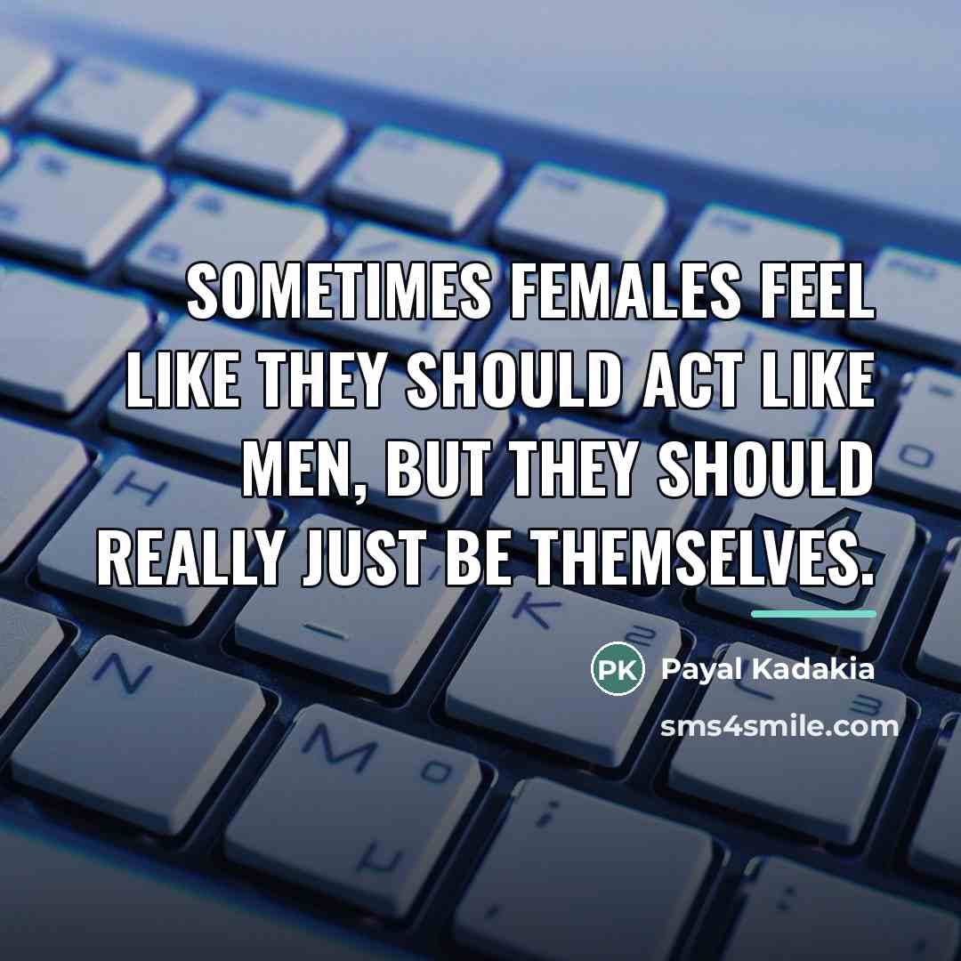 “Sometimes females feel like they should act like men, but…” quote by Payal Kadakia