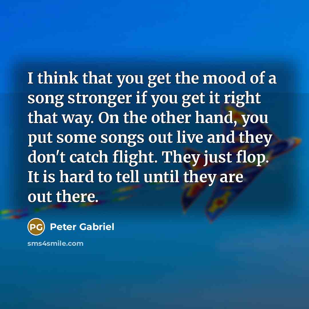 “I think that you get the mood of a song…” quote by Peter Gabriel