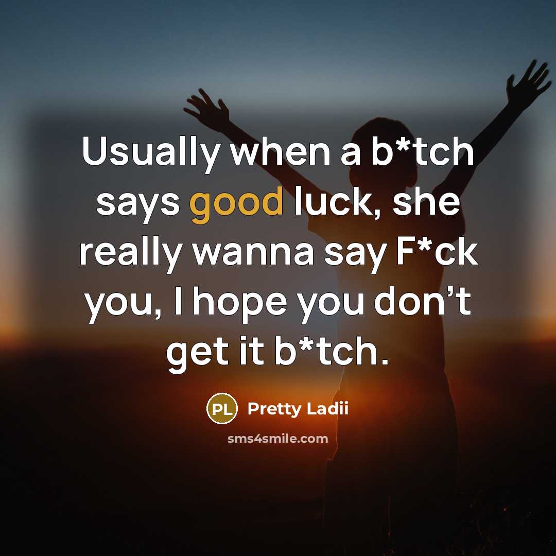 “Usually when a b*tch says good luck, she really wanna…” quote by Pretty Ladii