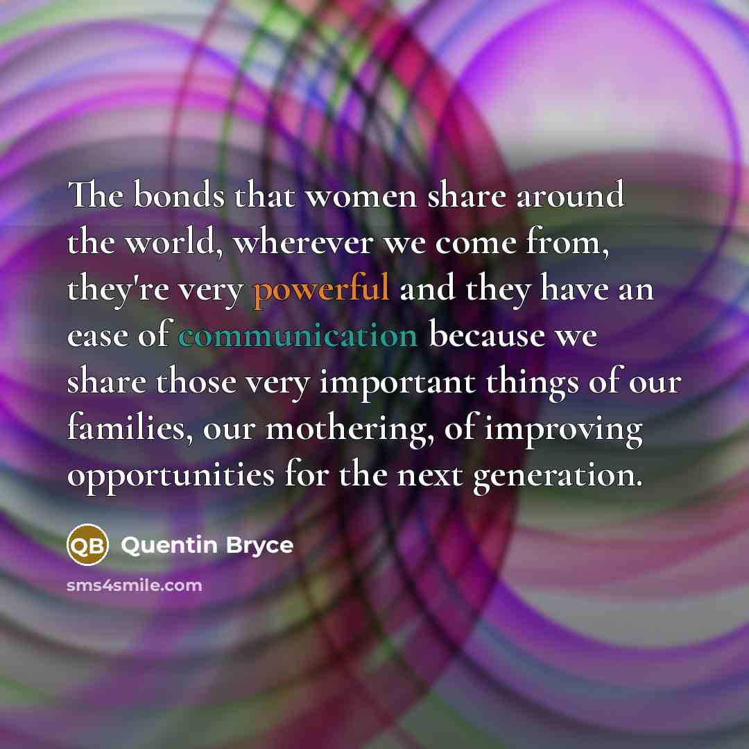 “The bonds that women share around the world, wherever we…” quote by Quentin Bryce