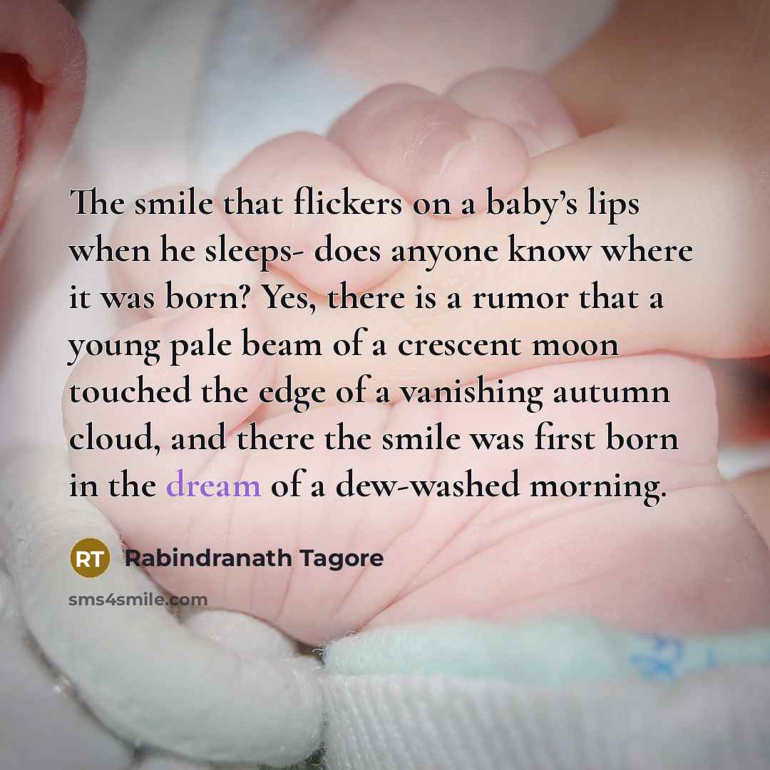 “The smile that flickers on a baby’s lips when he…” quote by Rabindranath Tagore