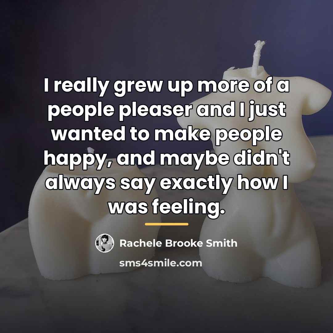 “I really grew up more of a people pleaser and…” quote by Rachele Brooke Smith