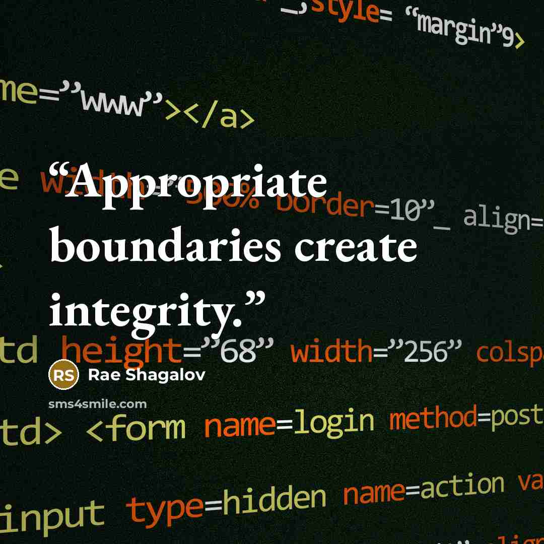 “Appropriate boundaries create integrity.” quote by Rae Shagalov