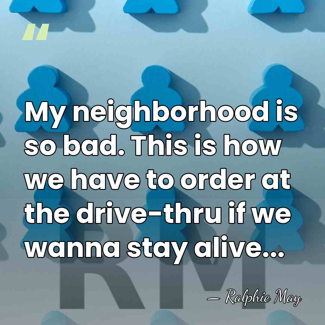 My neighborhood is so bad. This is how we have to order&hellip; - Ralphie May