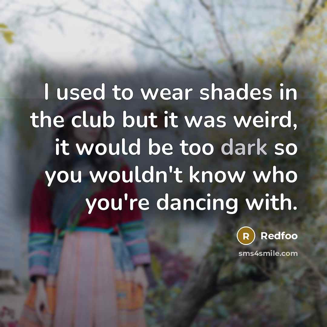 “I used to wear shades in the club but it…” quote by Redfoo
