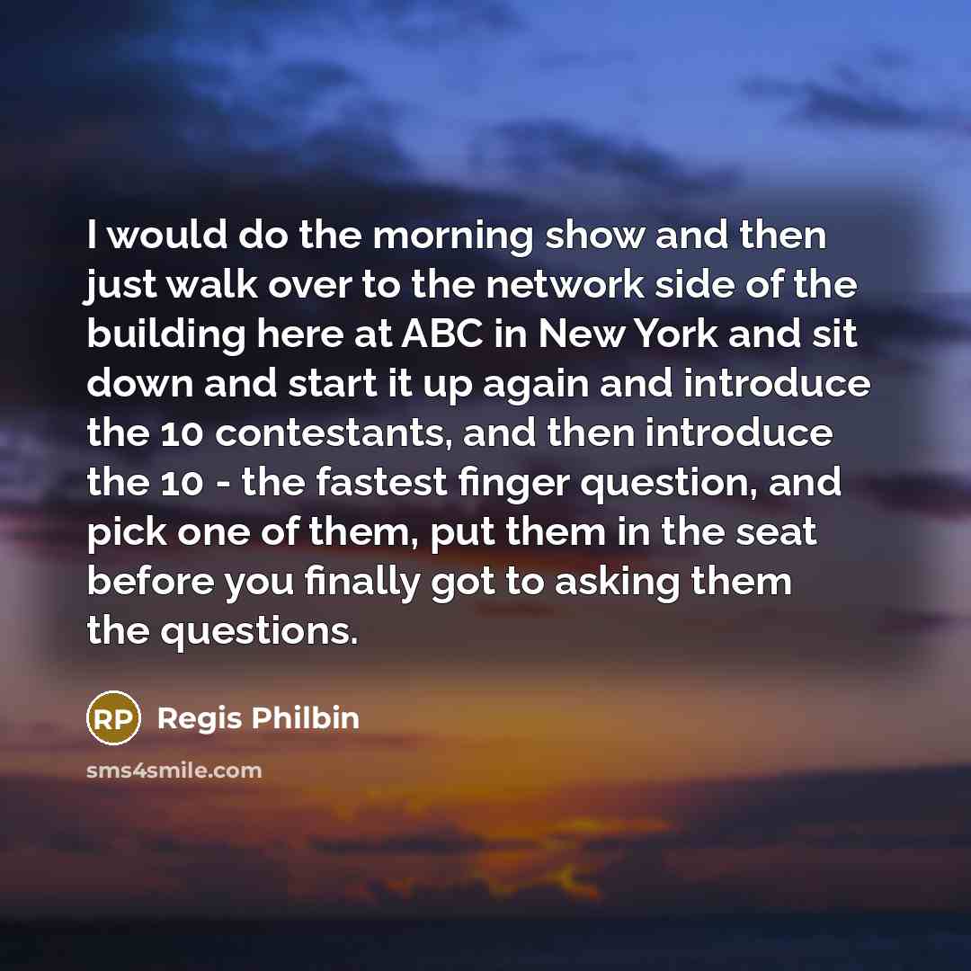 “I would do the morning show and then just walk…” quote by Regis Philbin