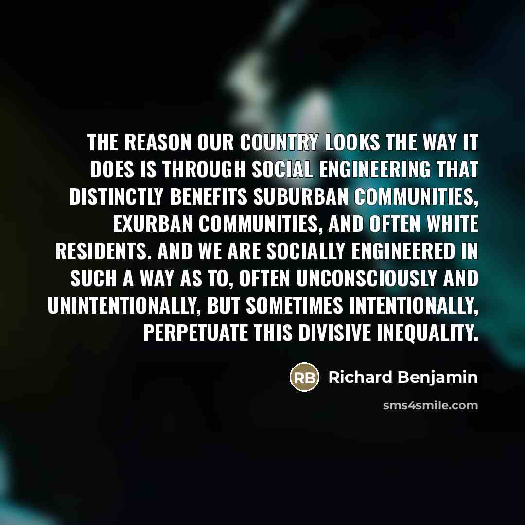 “The reason our country looks the way it does is…” quote by Richard Benjamin