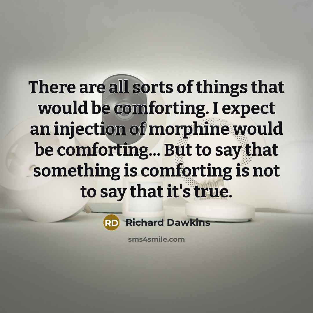 “There are all sorts of things that would be comforting.…” quote by Richard Dawkins