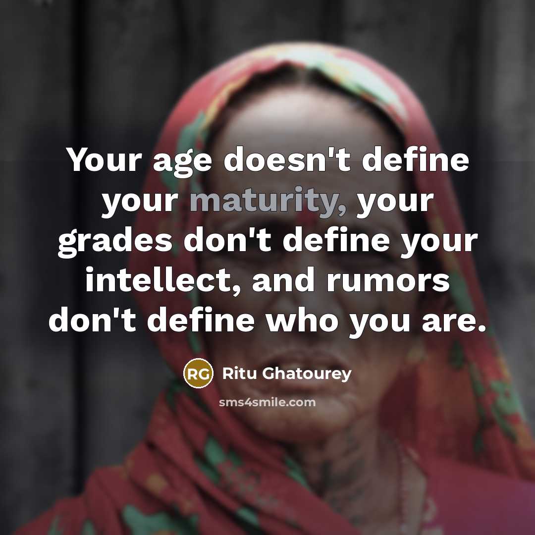“Your age doesn't define your maturity, your grades don't define…” quote by Ritu Ghatourey