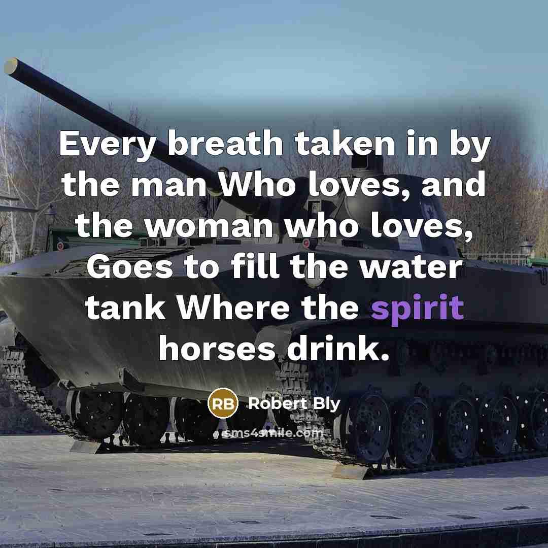 “Every breath taken in by the man Who loves, and…” quote by Robert Bly