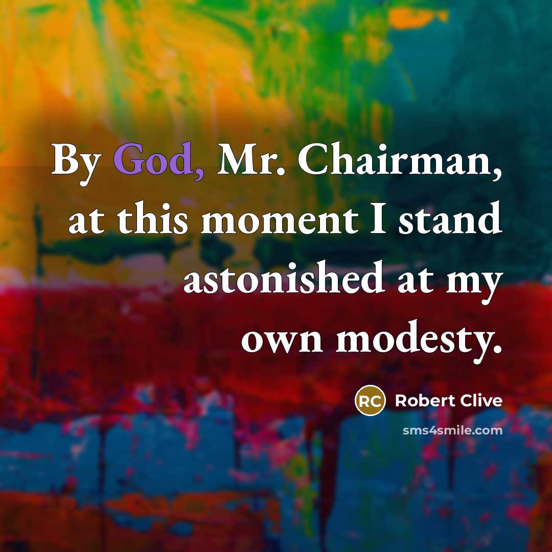 “By God, Mr. Chairman, at this moment I stand astonished…” quote by Robert Clive