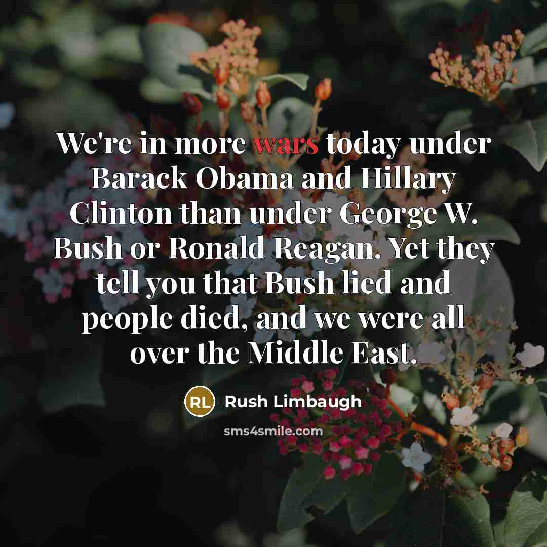 “We're in more wars today under Barack Obama and Hillary…” quote by Rush Limbaugh