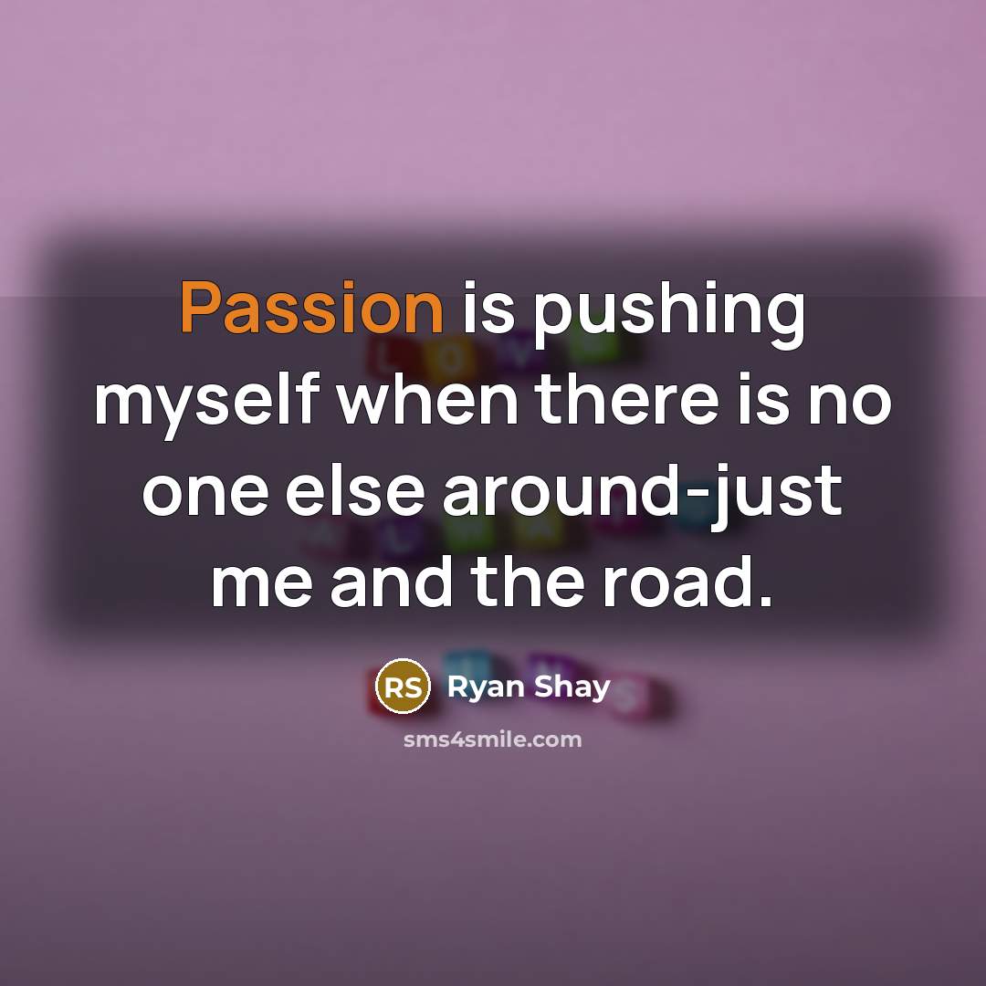“Passion is pushing myself when there is no one else…” quote by Ryan Shay
