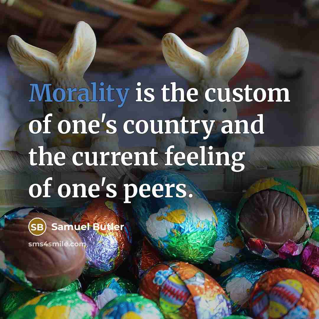 “Morality is the custom of one's country and the current…” quote by Samuel Butler