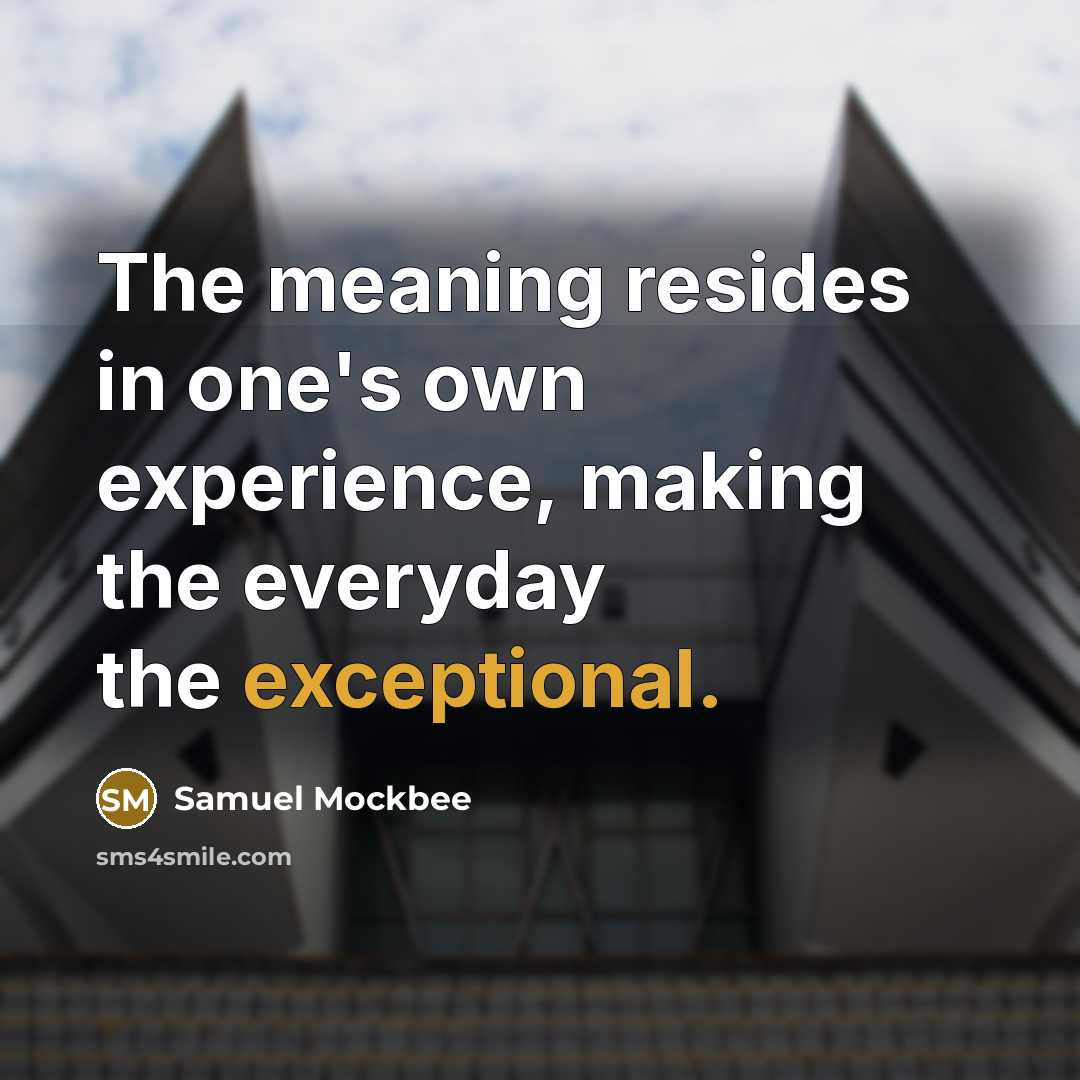 “The meaning resides in one's own experience, making the everyday…” quote by Samuel Mockbee