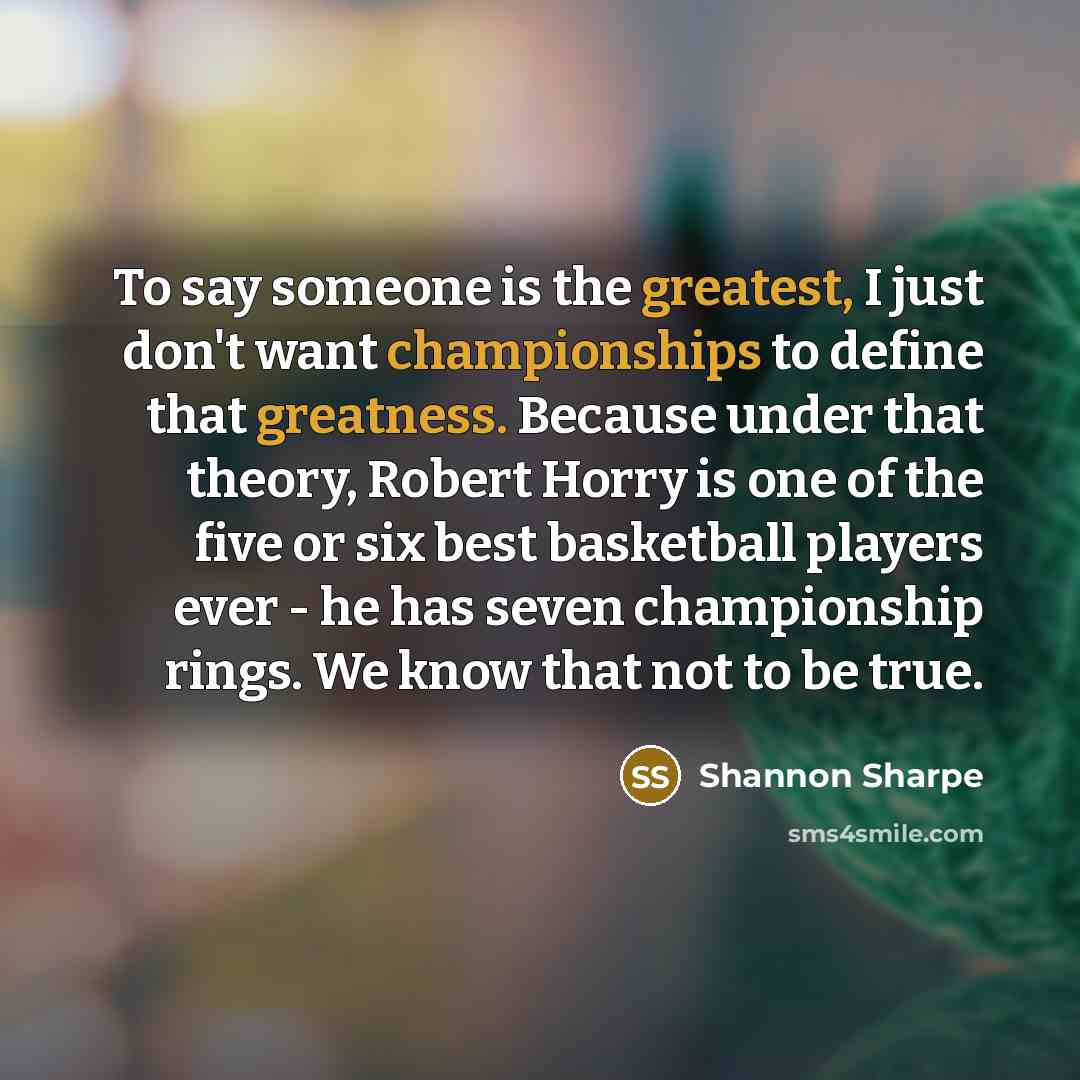 “To say someone is the greatest, I just don't want…” quote by Shannon Sharpe
