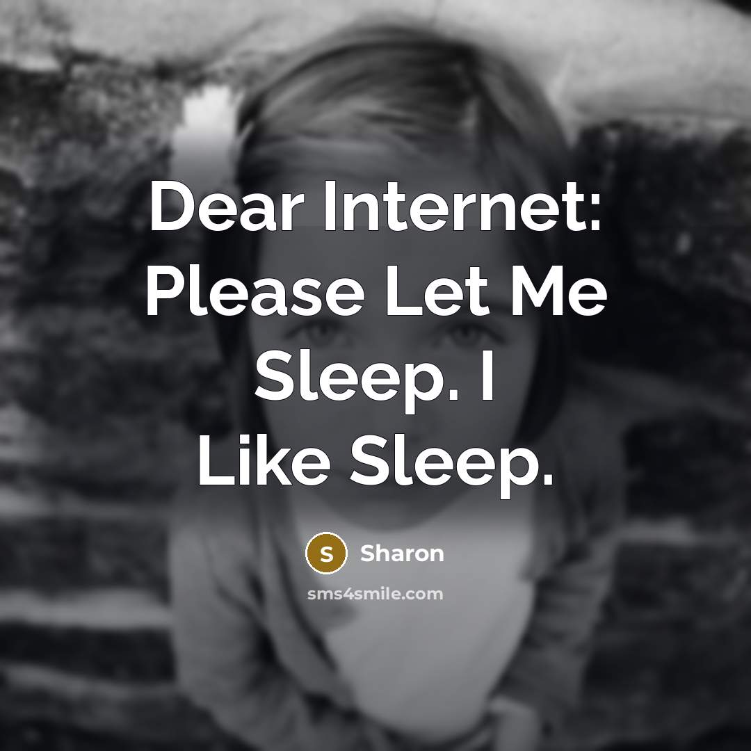 “Dear Internet: Please Let Me Sleep. I Like Sleep.…” quote by Sharon