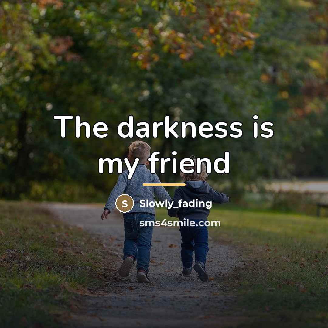“The darkness is my friend…” quote by Slowly_fading