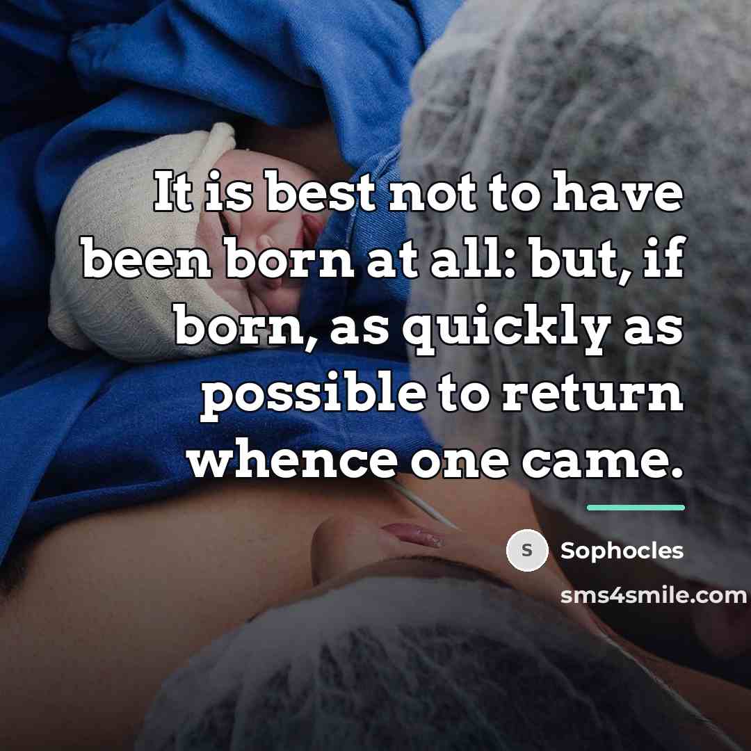 “It is best not to have been born at all:…” quote by Sophocles