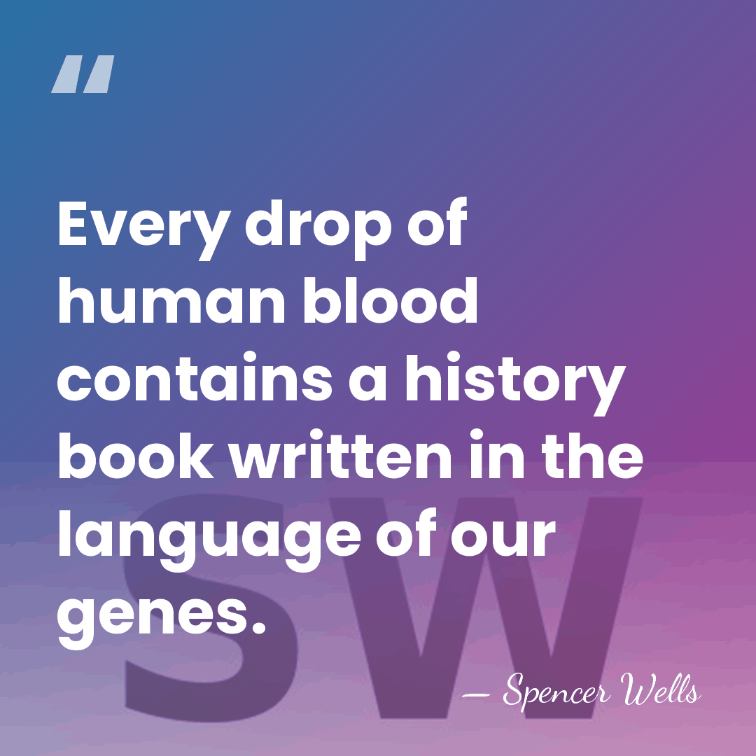 Every drop of human blood contains a history book written in the&hellip; - Spencer Wells