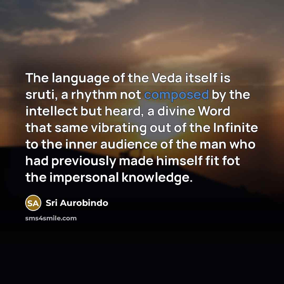 “The language of the Veda itself is sruti, a rhythm…” quote by Sri Aurobindo