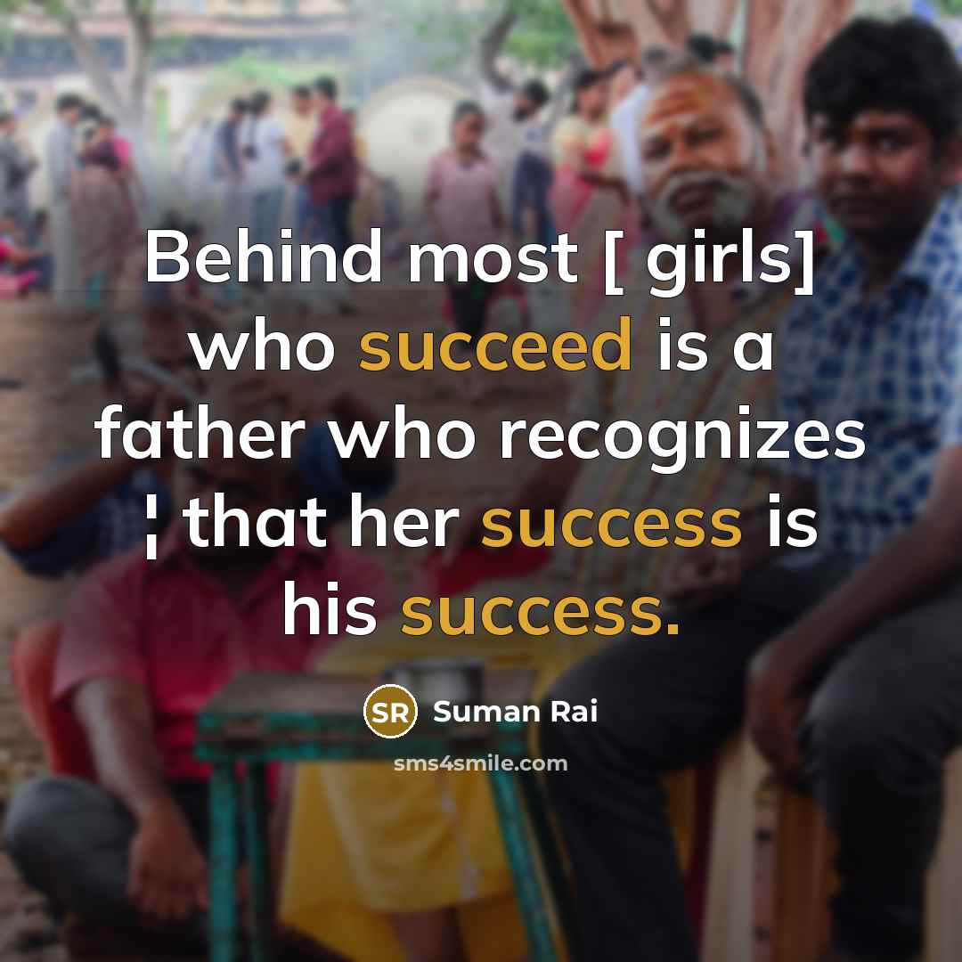 “Behind most [ girls] who succeed is a father who…” quote by Suman Rai