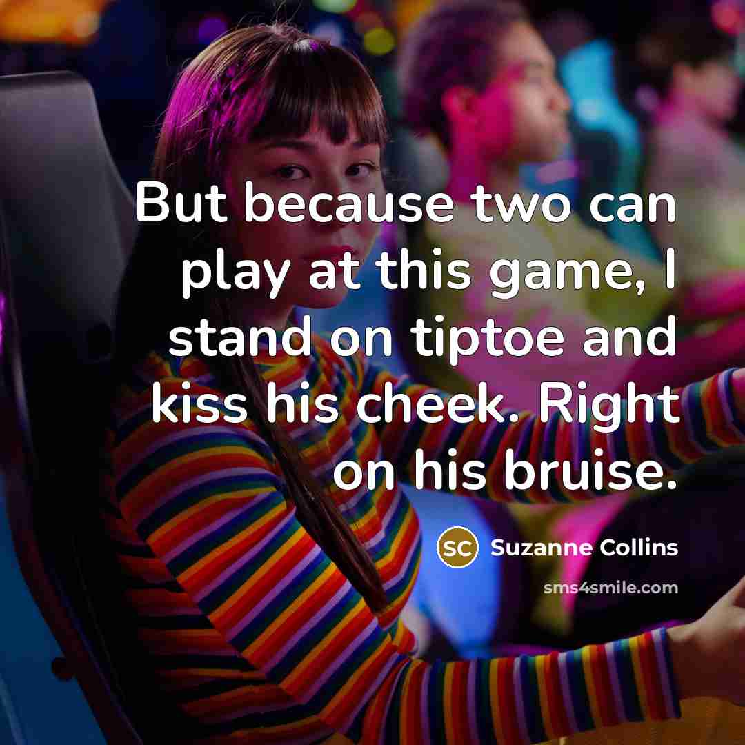 “But because two can play at this game, I stand…” quote by Suzanne Collins
