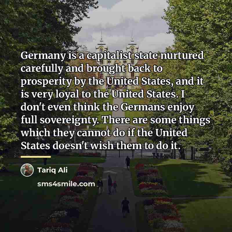 “Germany is a capitalist state nurtured carefully and brought back…” quote by Tariq Ali