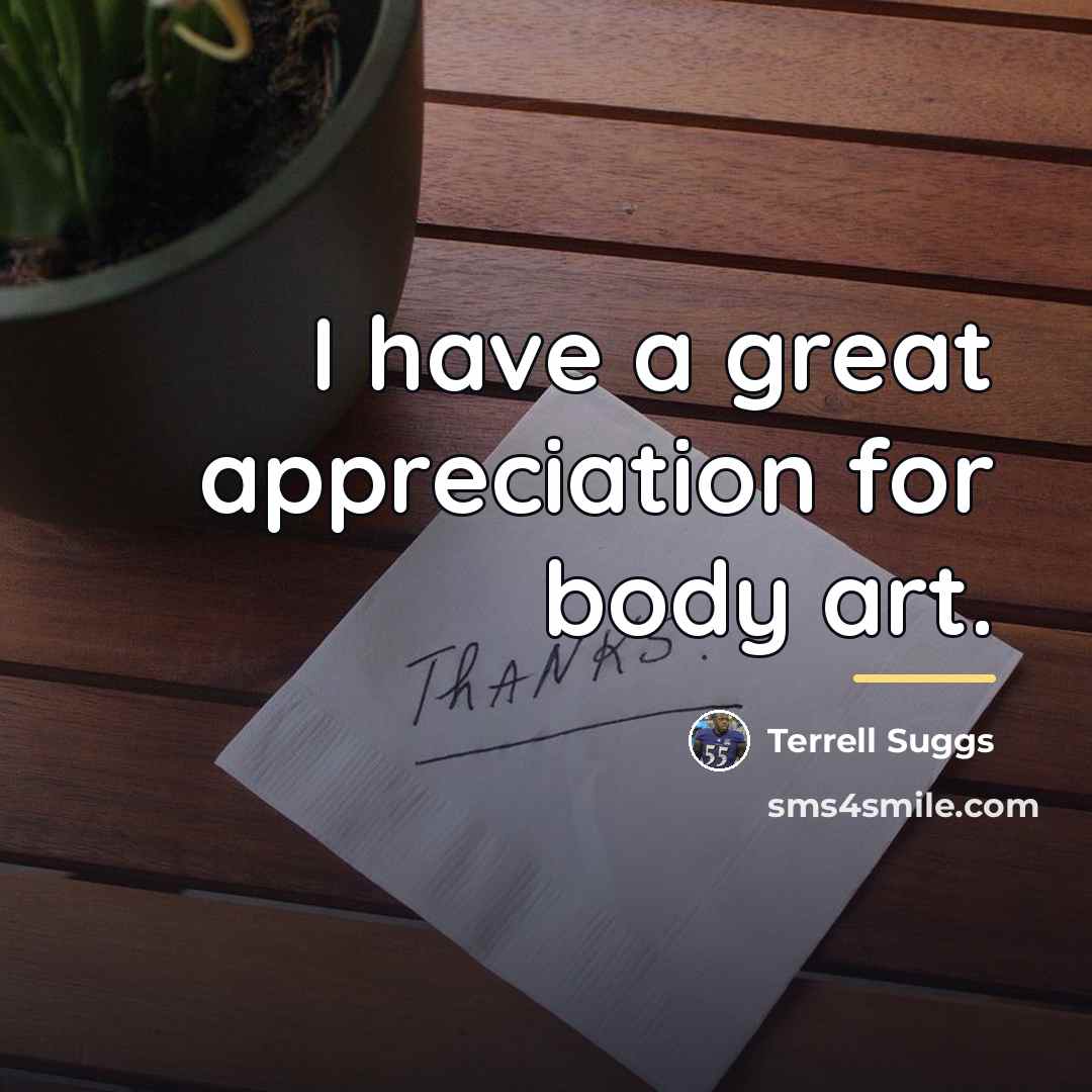 “I have a great appreciation for body art.…” quote by Terrell Suggs