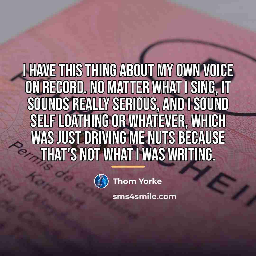“I have this thing about my own voice on record.…” quote by Thom Yorke
