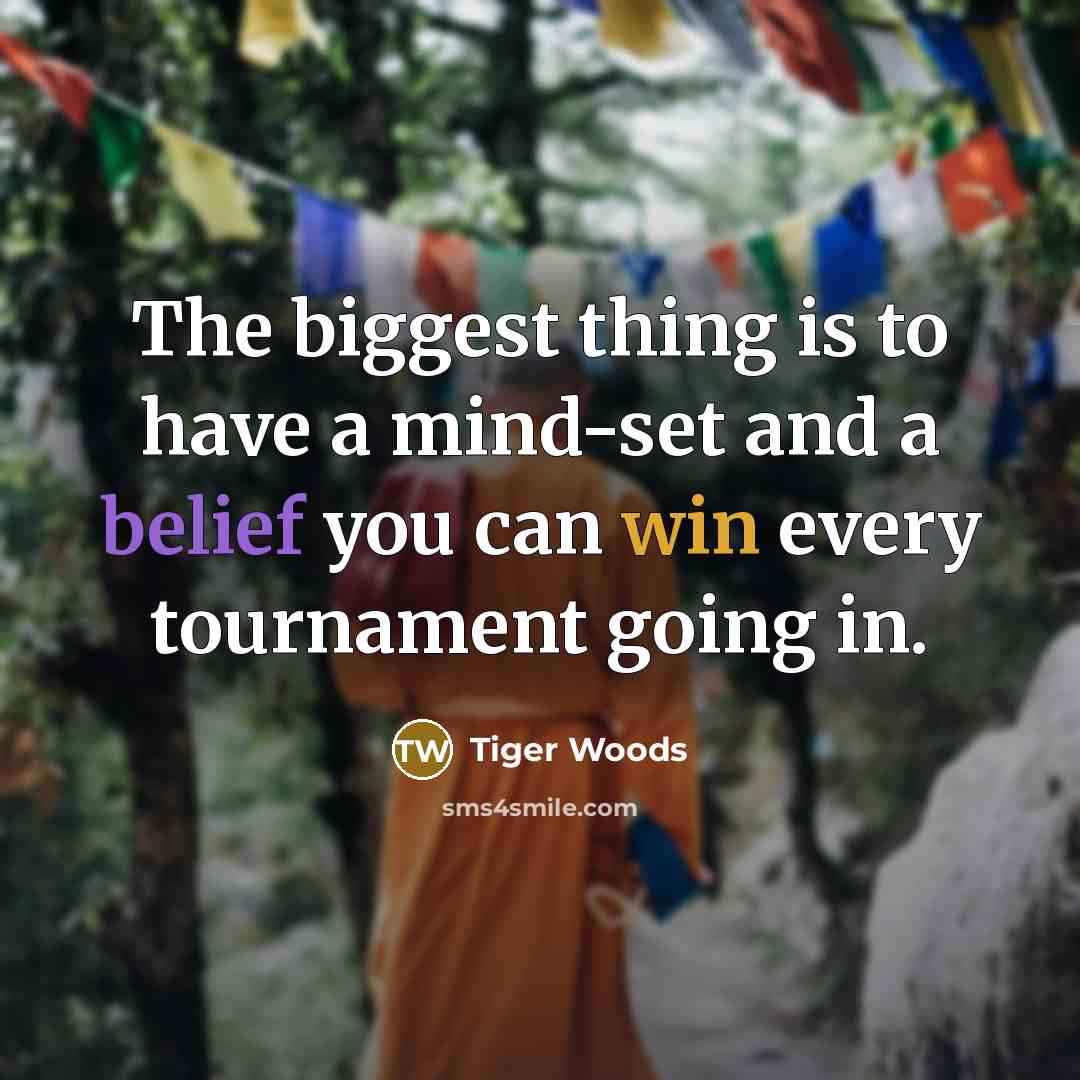 “The biggest thing is to have a mind-set and a…” quote by Tiger Woods