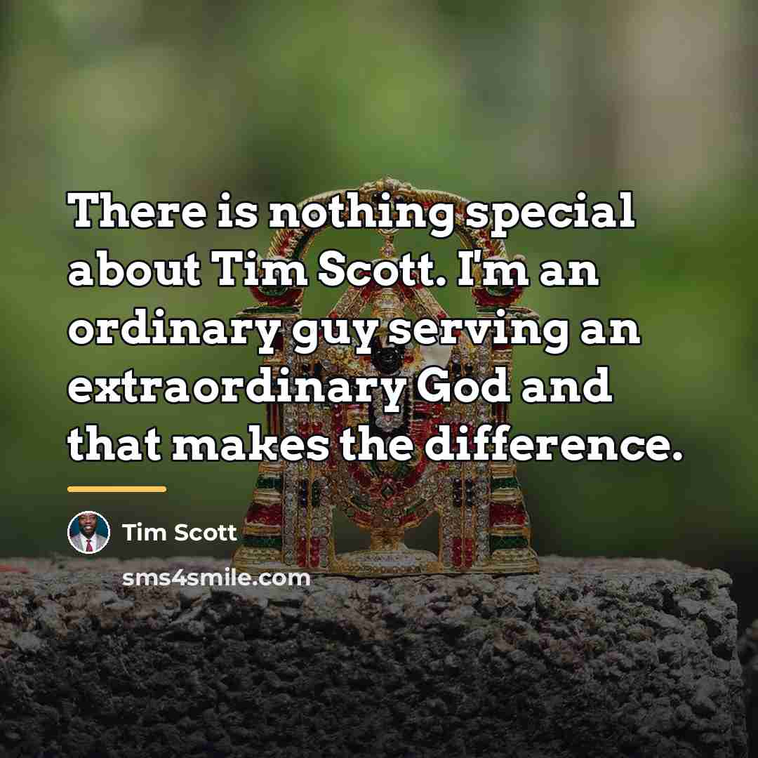 “There is nothing special about Tim Scott. I'm an ordinary…” quote by Tim Scott