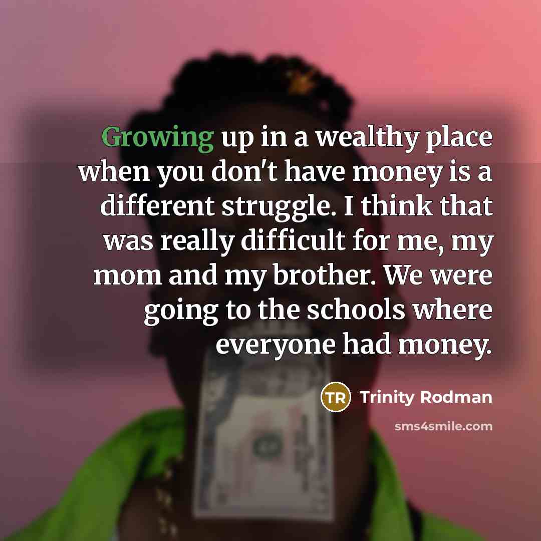 “Growing up in a wealthy place when you don't have…” quote by Trinity Rodman