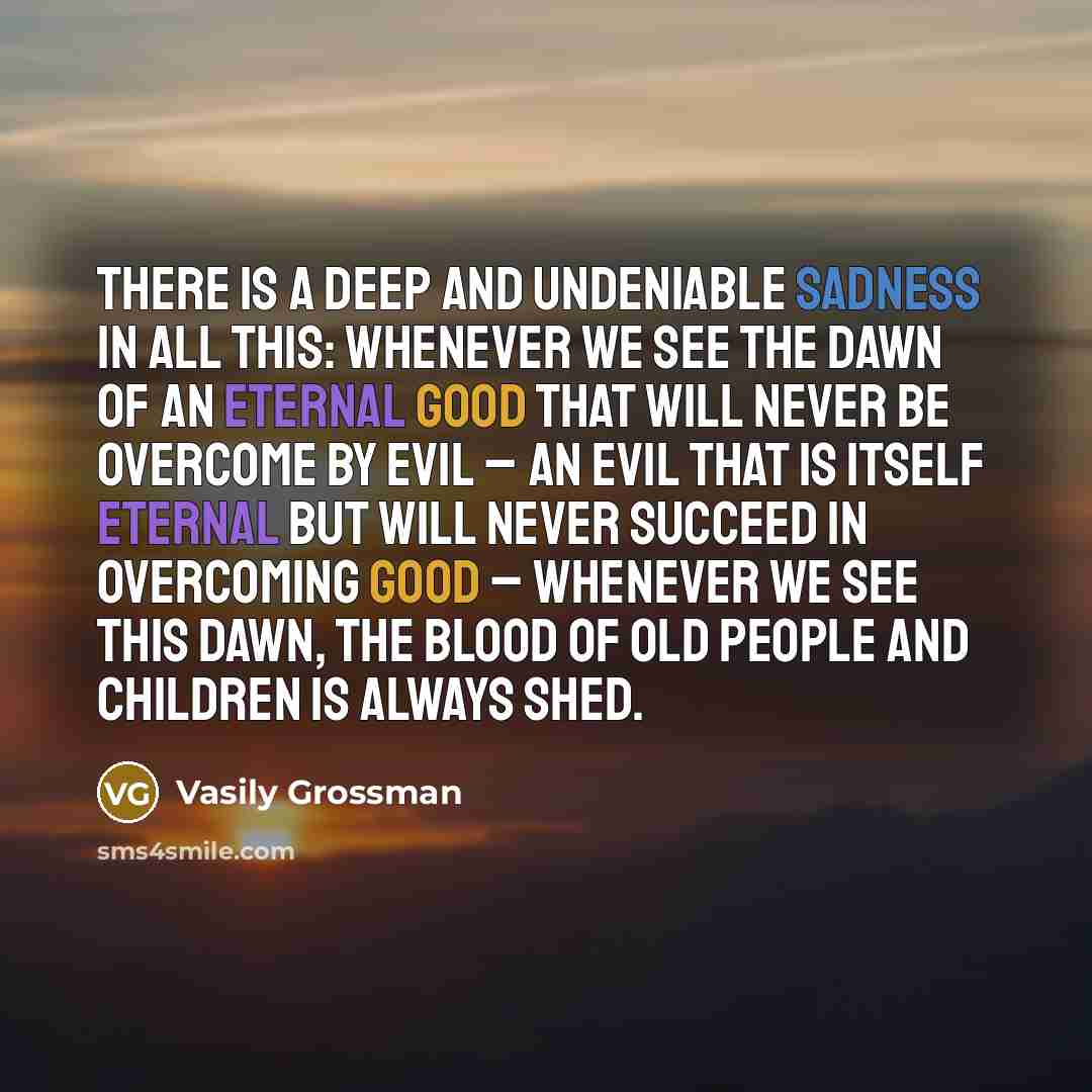 “There is a deep and undeniable sadness in all this:…” quote by Vasily Grossman