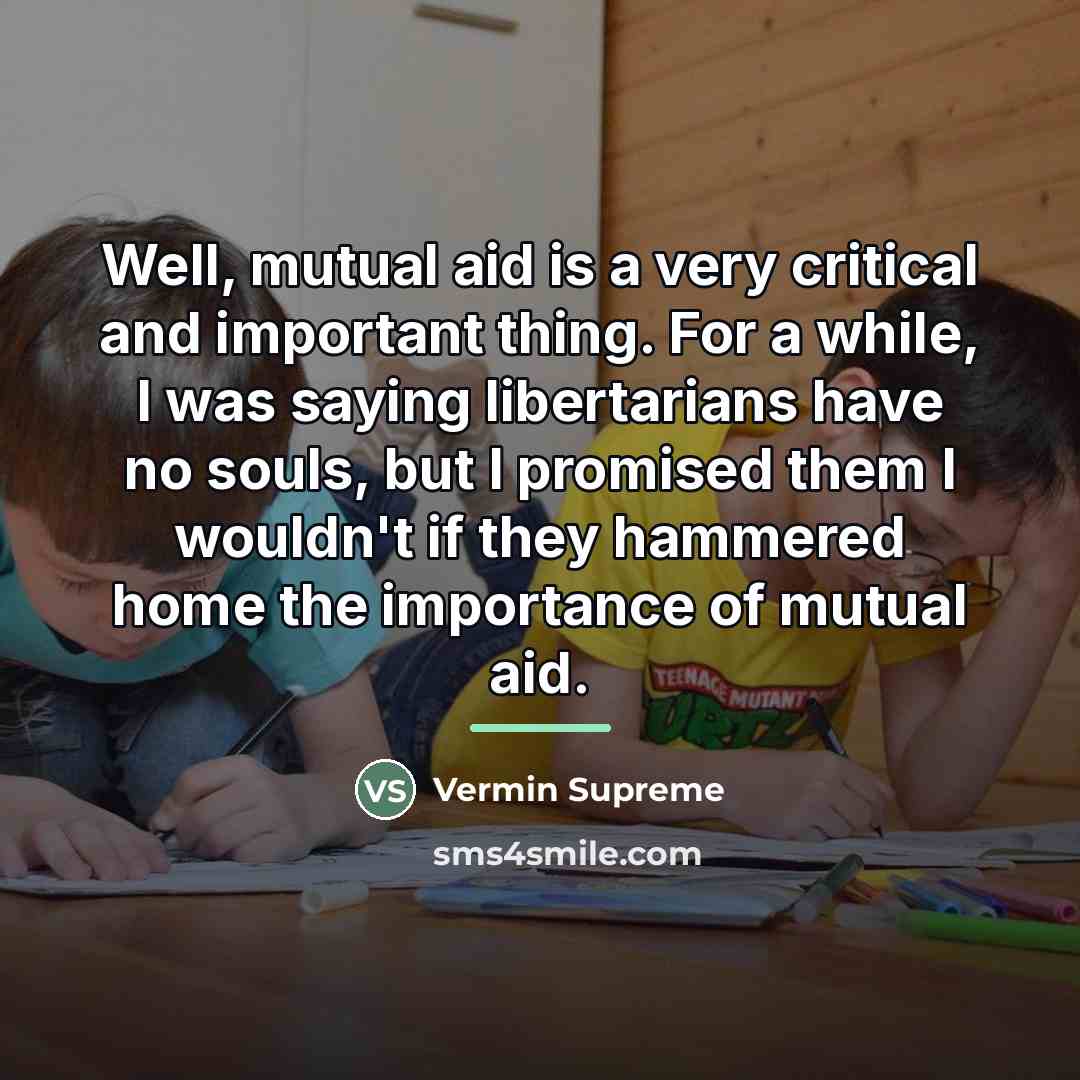 “Well, mutual aid is a very critical and important thing.…” quote by Vermin Supreme