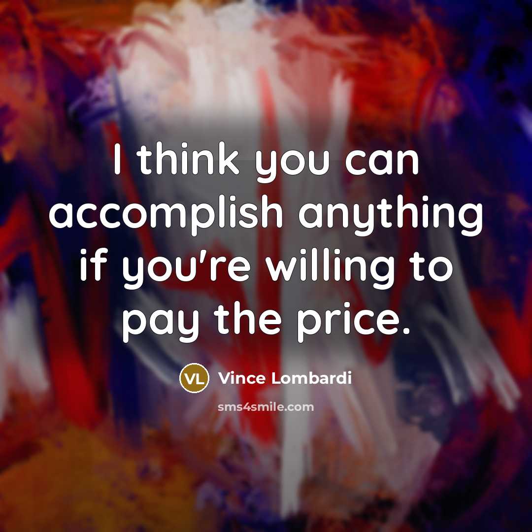 “I think you can accomplish anything if you're willing to…” quote by Vince Lombardi