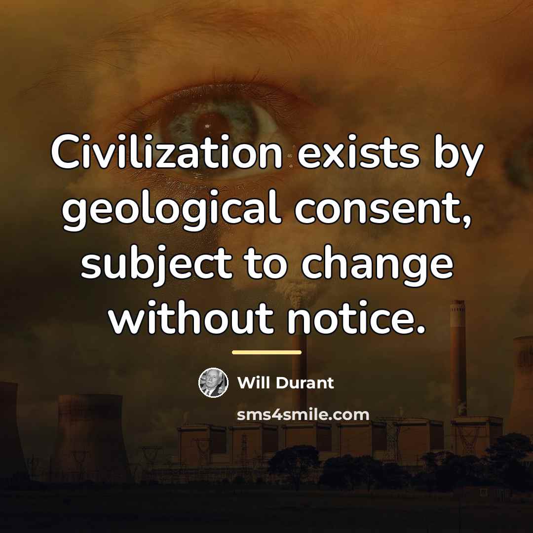 “Civilization exists by geological consent, subject to change without notice.…” quote by Will Durant