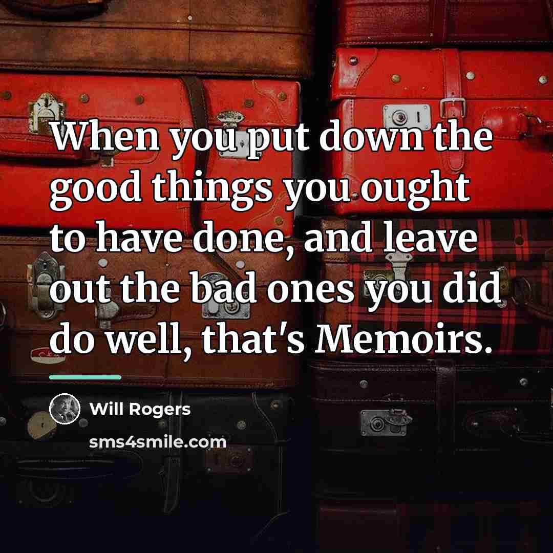 “When you put down the good things you ought to…” quote by Will Rogers