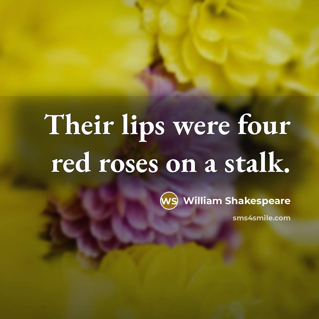 “Their lips were four red roses on a stalk.…” quote by William Shakespeare
