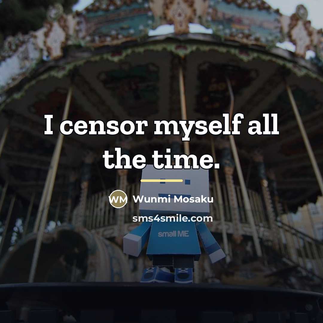 “I censor myself all the time.…” quote by Wunmi Mosaku